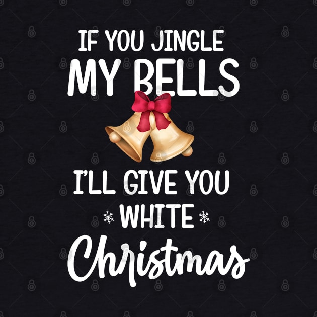 if you jingle my bells i'll give you a white christmas Shirt, Adult christmas pajama design by dianoo